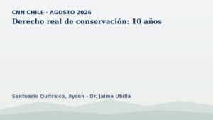 CNN Chile: derecho real de conservación, 10 años – Santuario Quitralco y Dr. Jaime Ubilla